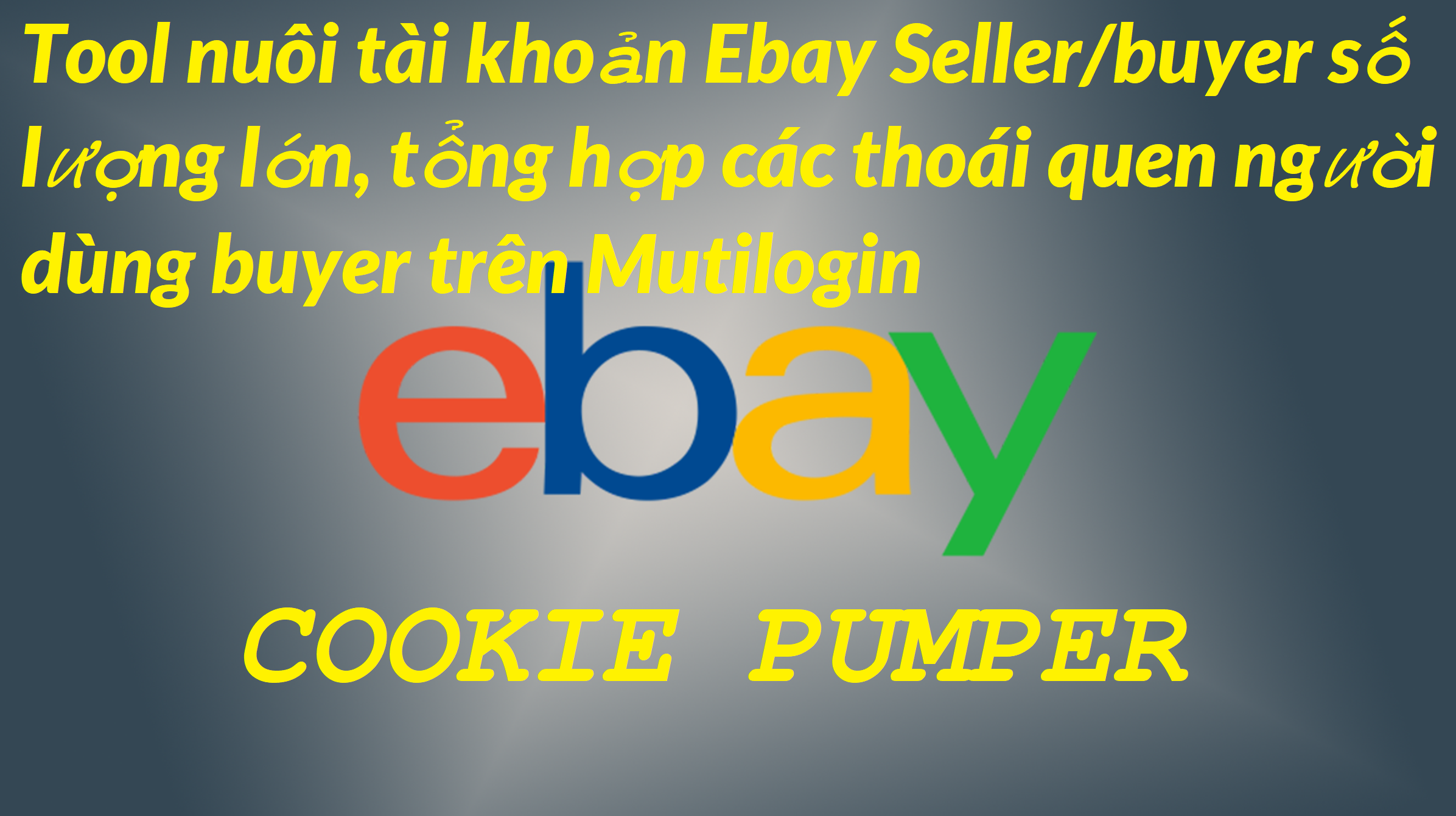 eBay Cookie Pumper Như Người Thật, Nuôi Số Lượng Lớn Tài Khoản eBay Trên Mutilogin, Gologin, Gologin Crack Offline, Windows,…